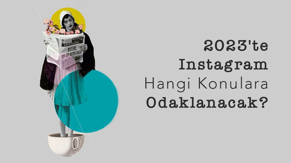 2023'te Instagram Hangi Konulara Odaklanacak?