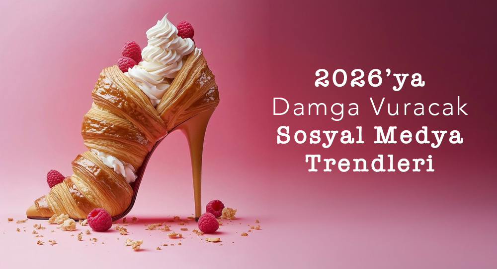 2026’ya Damga Vuracak Sosyal Medya Trendleri