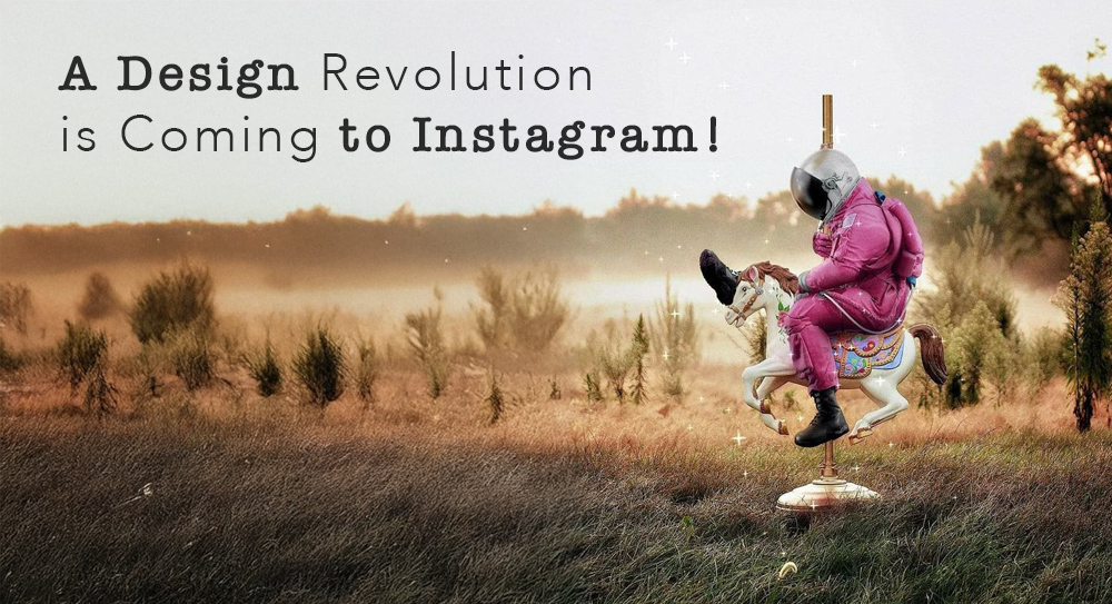 Instagram’da Tasarımsal Devrim Geliyor!