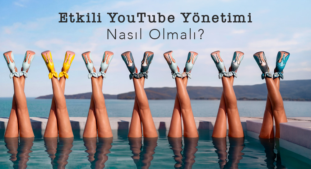 Etkili YouTube Yönetimi Nasıl Olmalı?