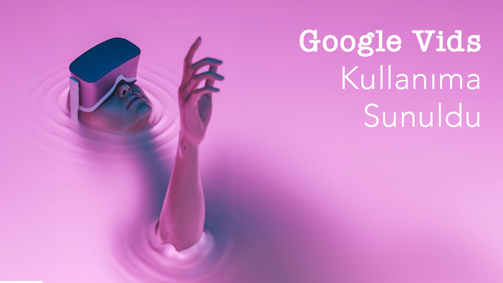 Google Vids Kullanıma Sunuldu
