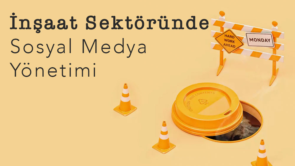 İnşaat Sektöründe Sosyal Medya Yönetimi