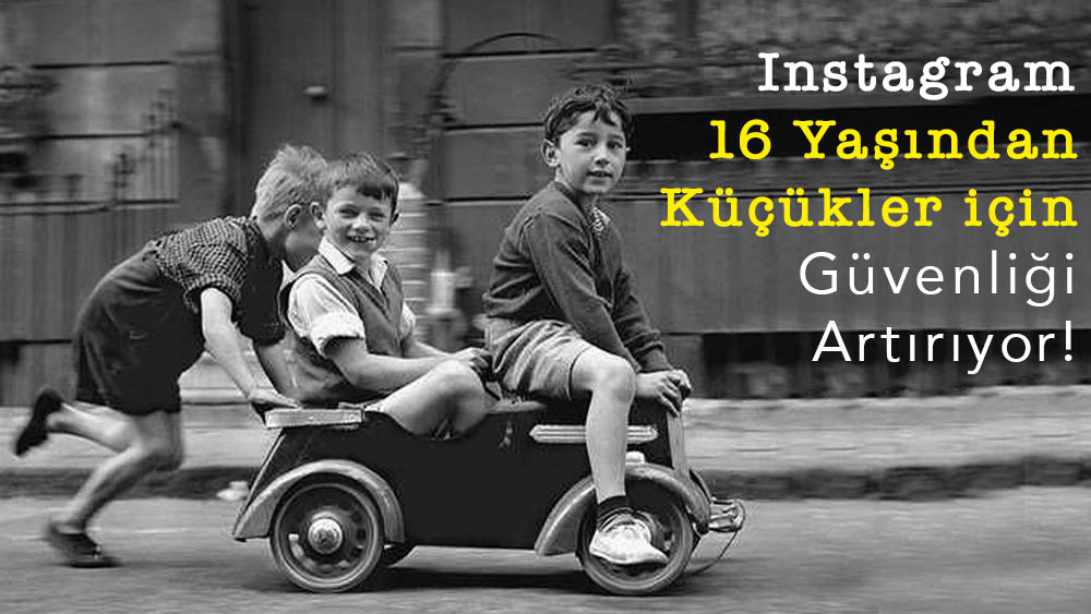 Instagram 16 Yaşından Küçükler için Güvenliği Artırıyor!