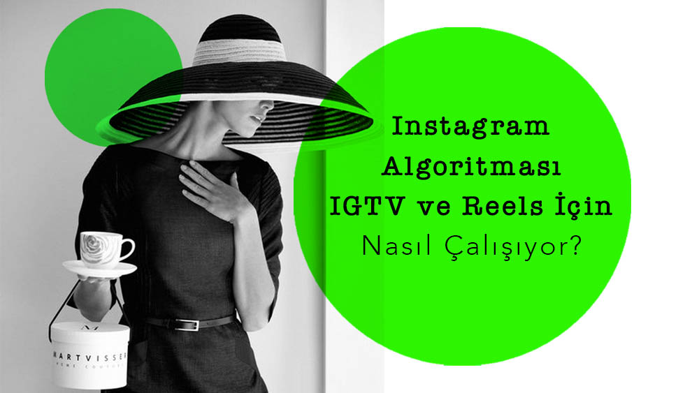 Instagram Algoritması IGTV ve Reels İçin Nasıl Çalışıyor?