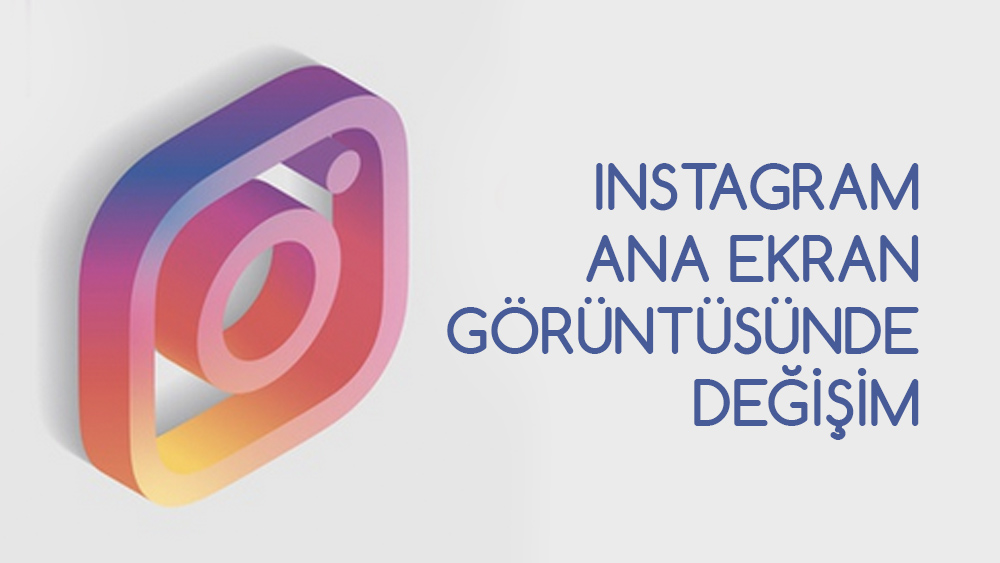 Instagram Ana Ekran Görüntüsünde Değişim