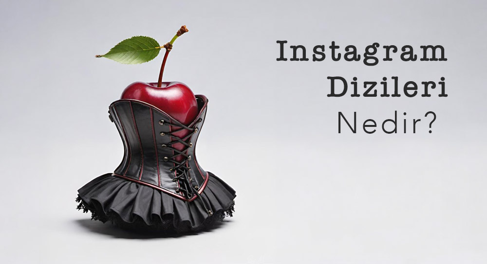 Instagram Dizileri Nedir?