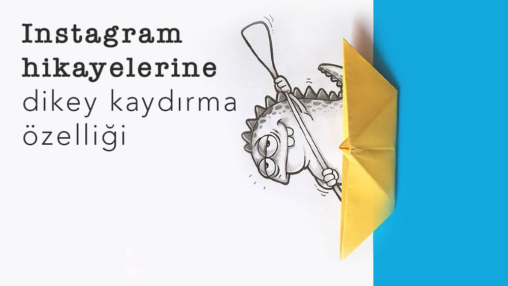 Instagram Hikayeleri Dikey Olarak Kaydırılacak!