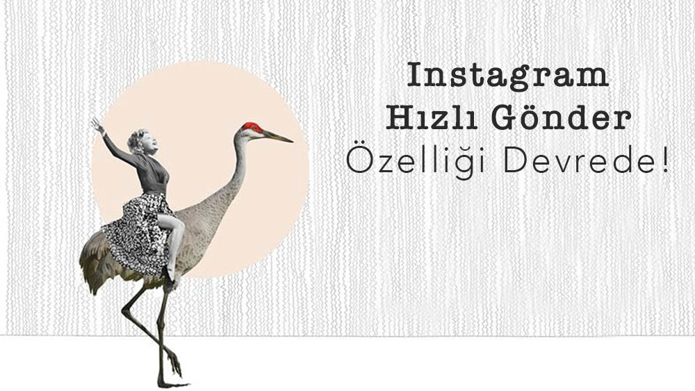 Instagram Hızlı Gönder Özelliği Devrede!