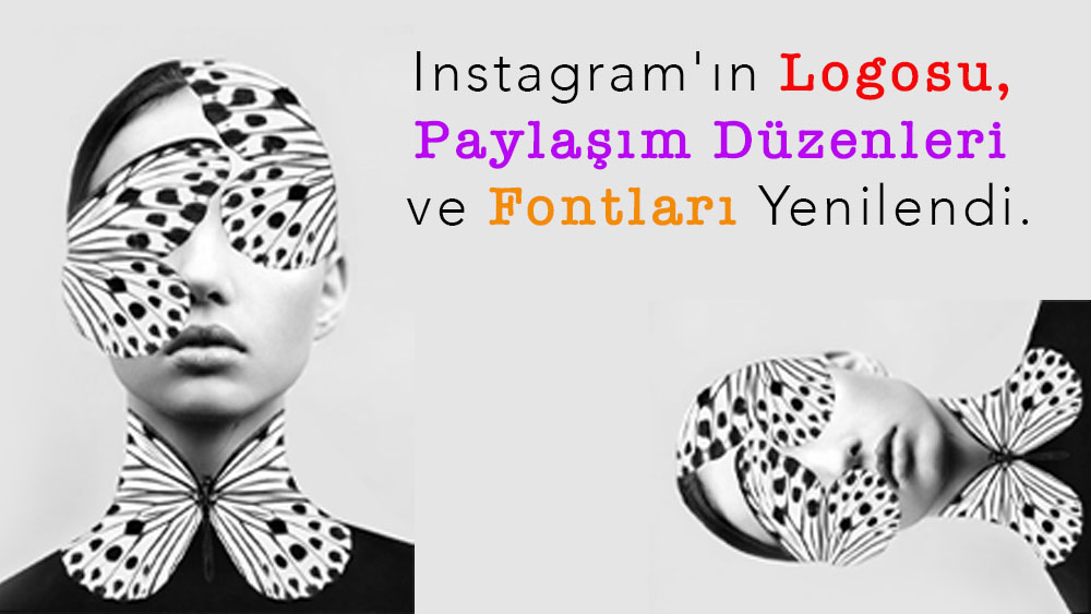 Instagram'ın Logosu, Paylaşım Düzenleri ve Fontları Yenilendi.