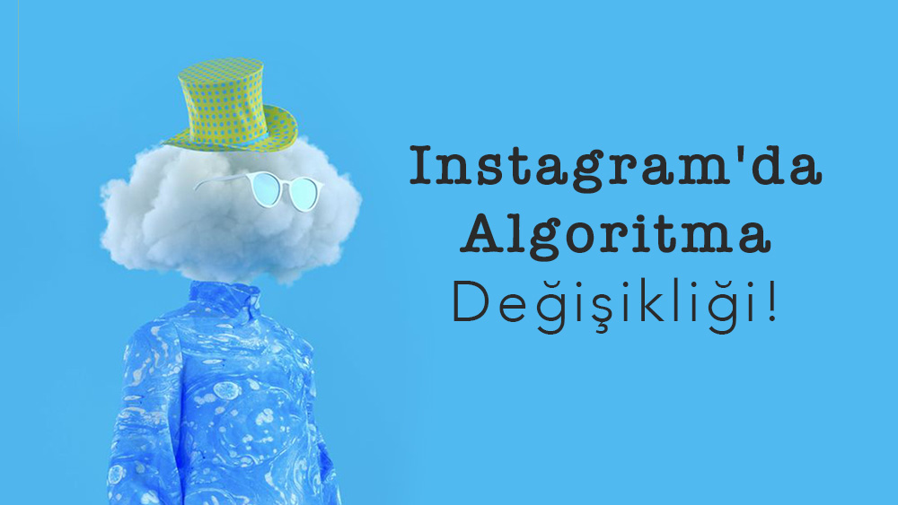 Instagram'da Algoritma Değişikliği!