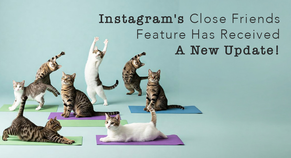 Instagram Yakın Arkadaşlar Özelliğine Yeni Güncelleme!