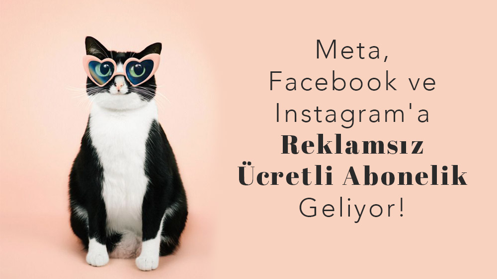 Meta, Facebook ve Instagram'a Reklamsız Ücretli Abonelik Geliyor!