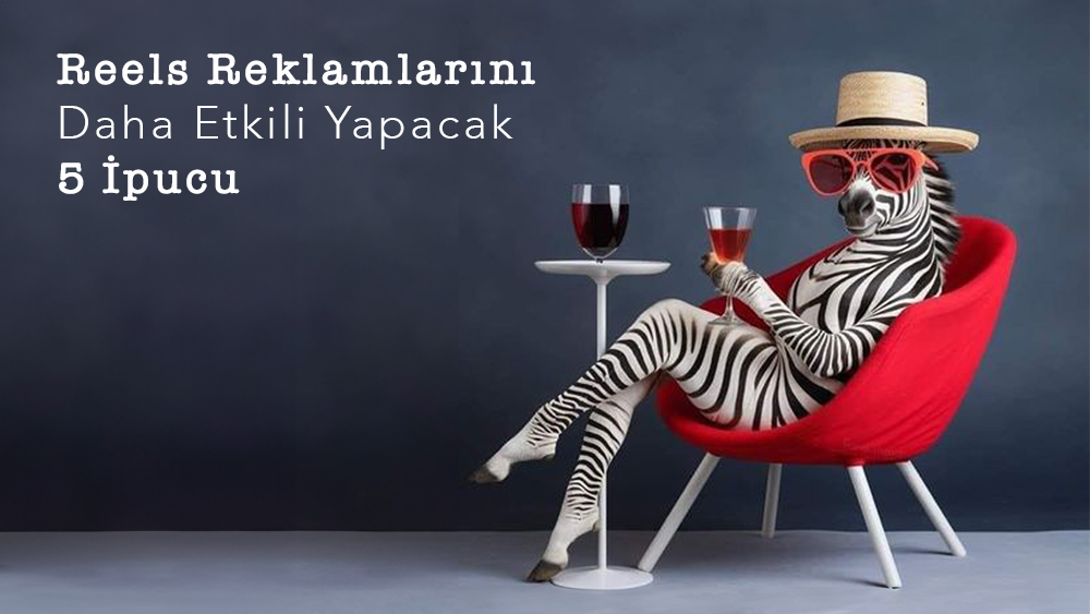 Reels Reklamlarını Daha Etkili Yapacak 5 İpucu