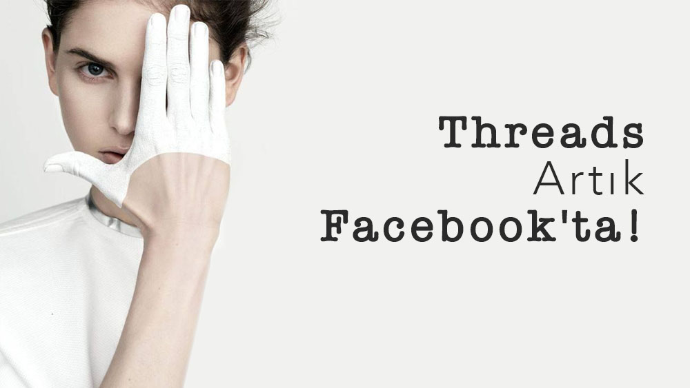 Threads Artık Facebook'ta!