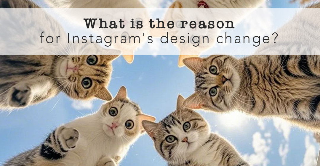 Instagram'ın Tasarım Değişikliğinin Nedeni Ne?