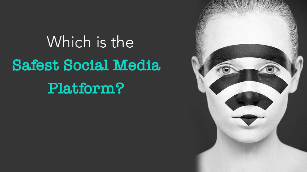 Which is the Safest Social Media Platform?