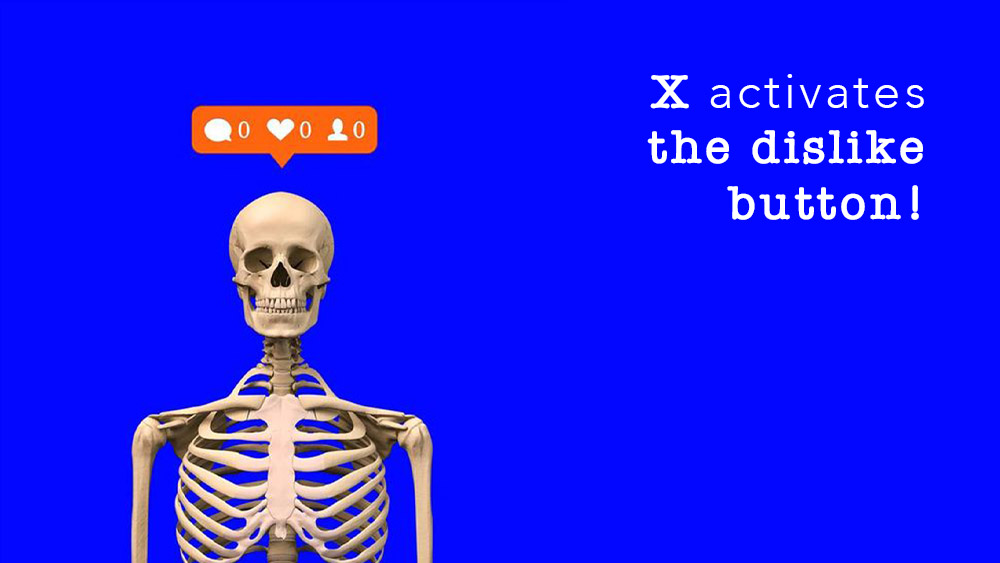 X activates the dislike button!