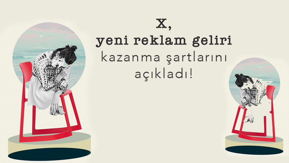 X, yeni reklam geliri kazanma şartlarını açıkladı!