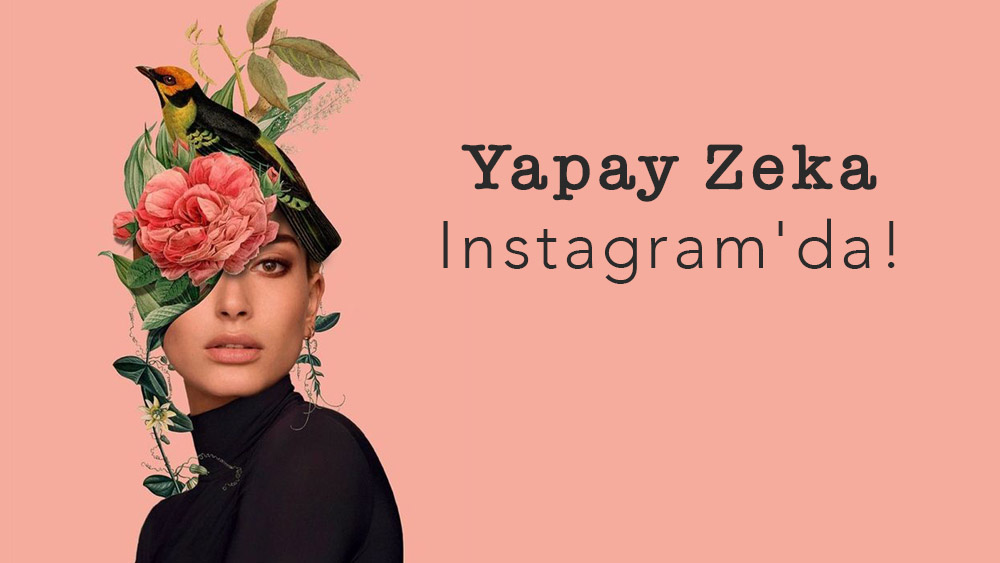 Yapay Zeka Instagram'da!