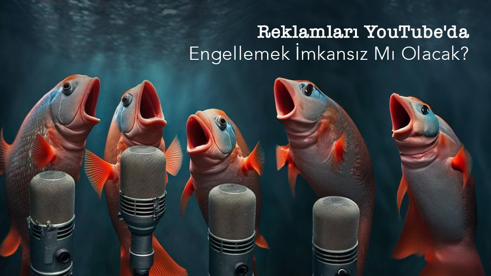 Reklamları TouTube'da Engellemek İmkansız Mı Olacak?