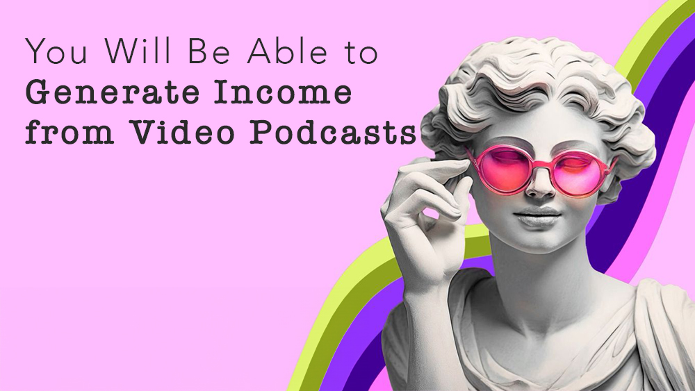 Video Podcastlerden Gelir Elde Edilebileceksiniz