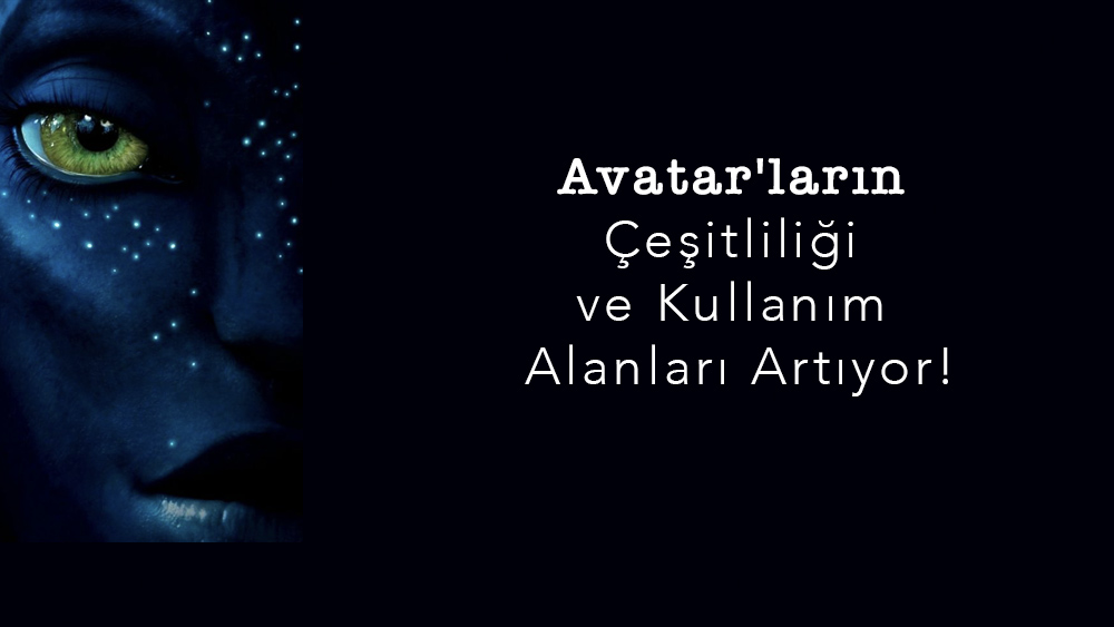 Avatar'ların Çeşitliliği ve Kullanım Alanları Artıyor!