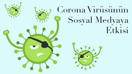 Corona Virüsünün Sosyal Medyaya Etkisi