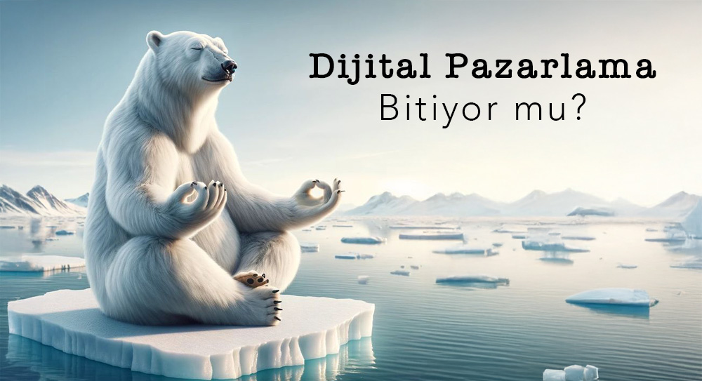 Dijital Pazarlama Bittiyor mu?