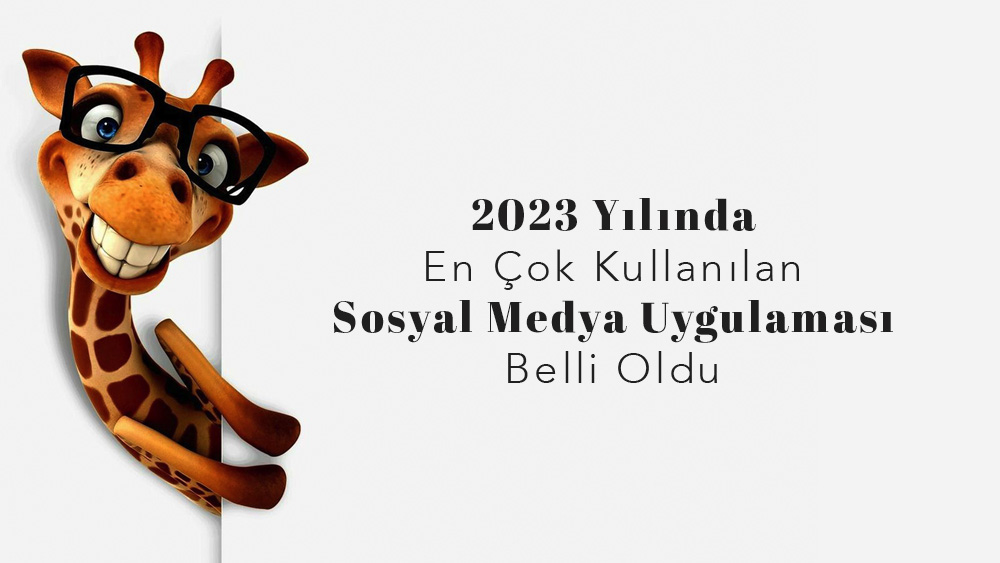 2023 Yılında En Çok Kullanılan Sosyal Medya Uygulaması Hangisi?