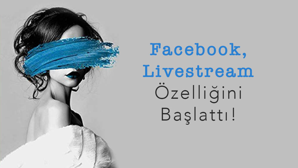 Facebook, Livestream Özelliğini Başlattı!