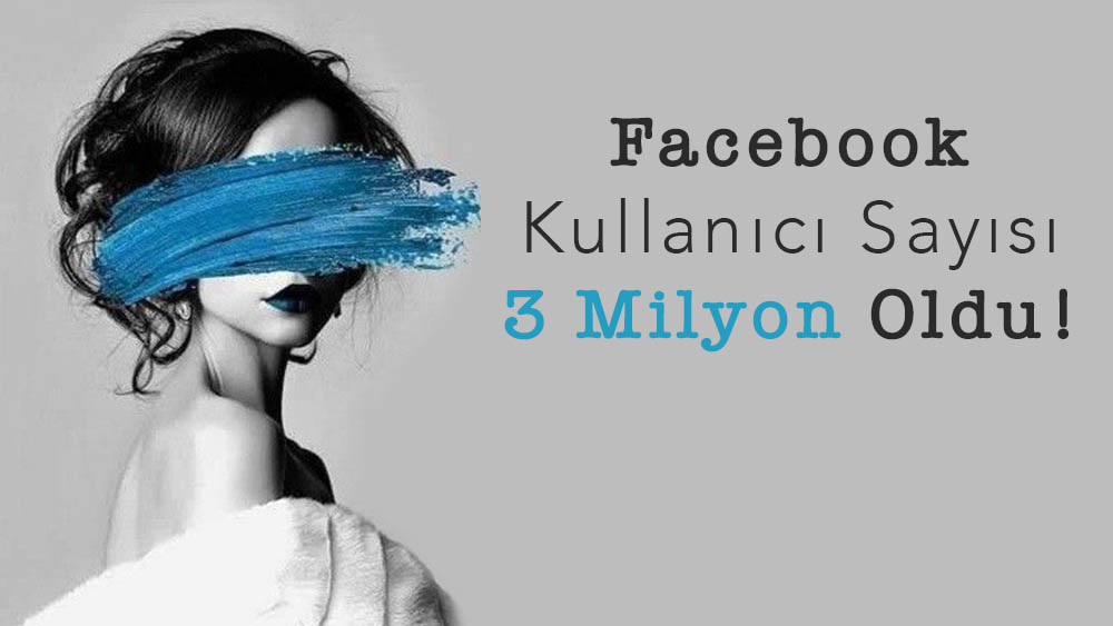 Facebook Kullanıcı Sayısı 3 Milyon Oldu!