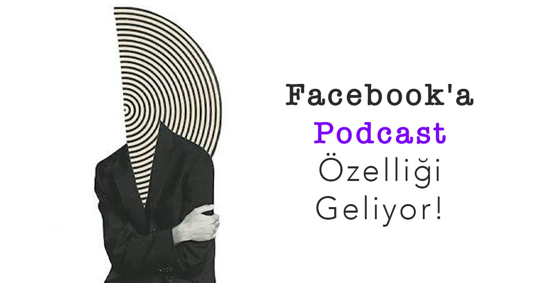 Facebook'a Podcast Özelliği Geliyor!