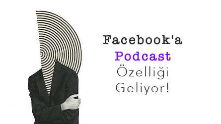 Facebook'a Podcast Özelliği Geliyor!