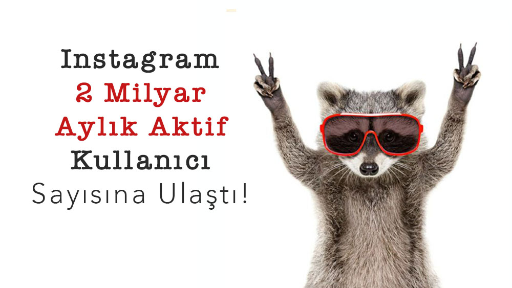 Instagram 2 Milyar Aylık Aktif Kullanıcı Sayısına Ulaştı!