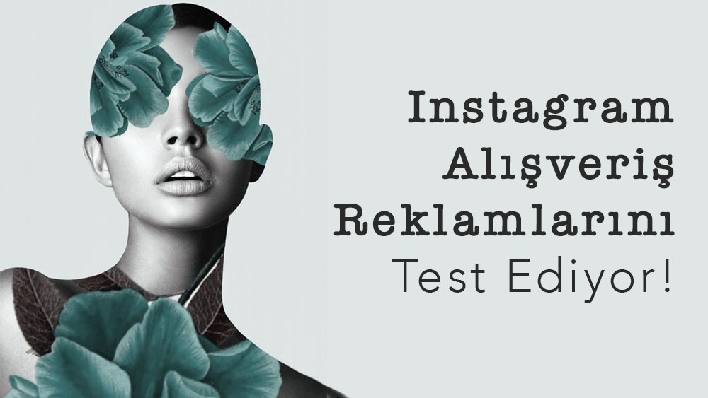 Instagram Alışveriş Reklamlarını Test Ediyor!