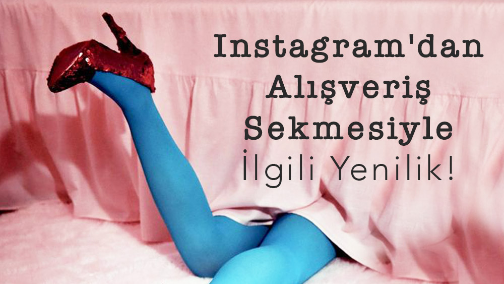 Instagram Alışveriş Sekmesini Kaldırıyor Mu?