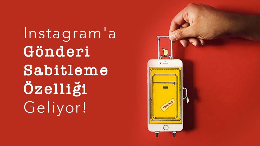 Instagram'a Gönderi Sabitleme Özelliği Geliyor!