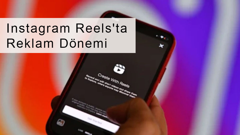 Instagram Reels'ta Reklam Dönemi