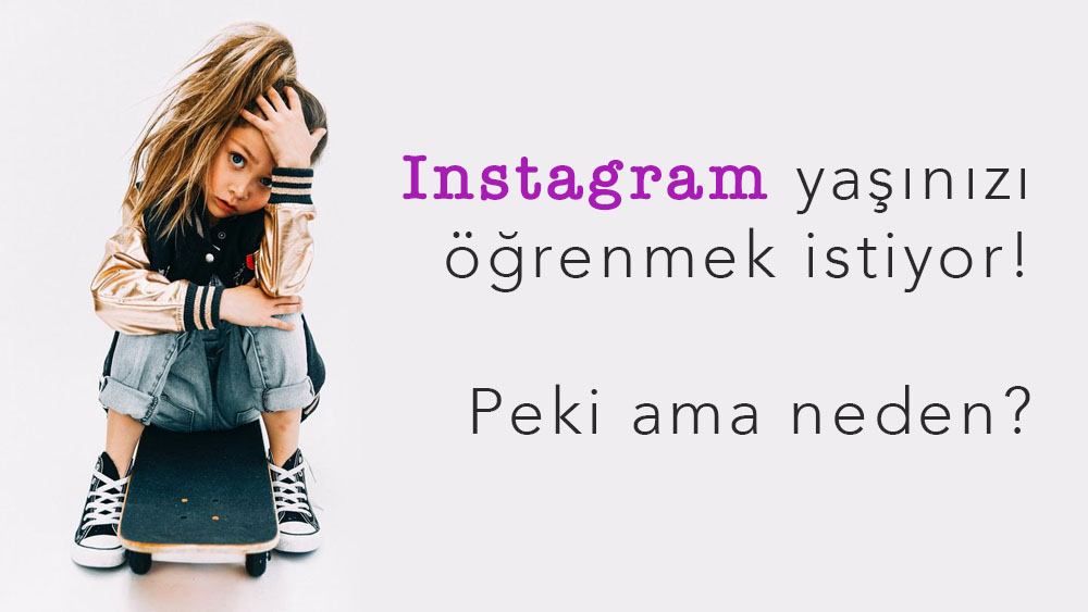 Instagram, yaşınızı öğrenmek istiyor!