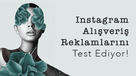Instagram Alışveriş Reklamlarını Test Ediyor!