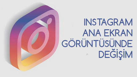 Instagram Ana Ekran Görüntüsünde Değişim