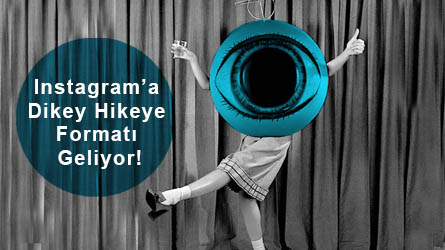 Instagram'a Dikey Hikeye Formatı Geliyor!