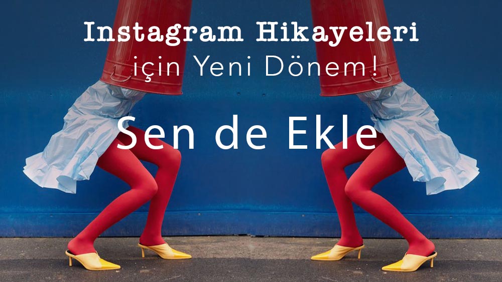 Instagram Hikayeleri için Yeni Dönem!