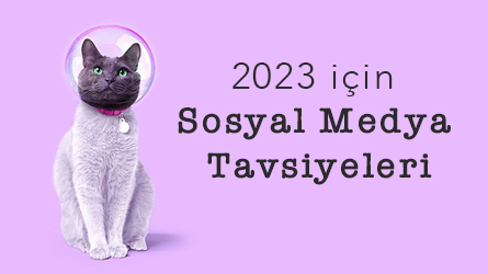 2023 için Sosyal Medya Tavsiyeleri