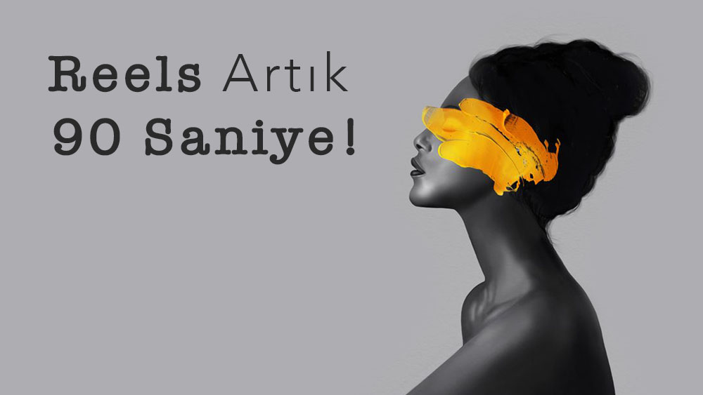 Reels Artık 90 Saniye!