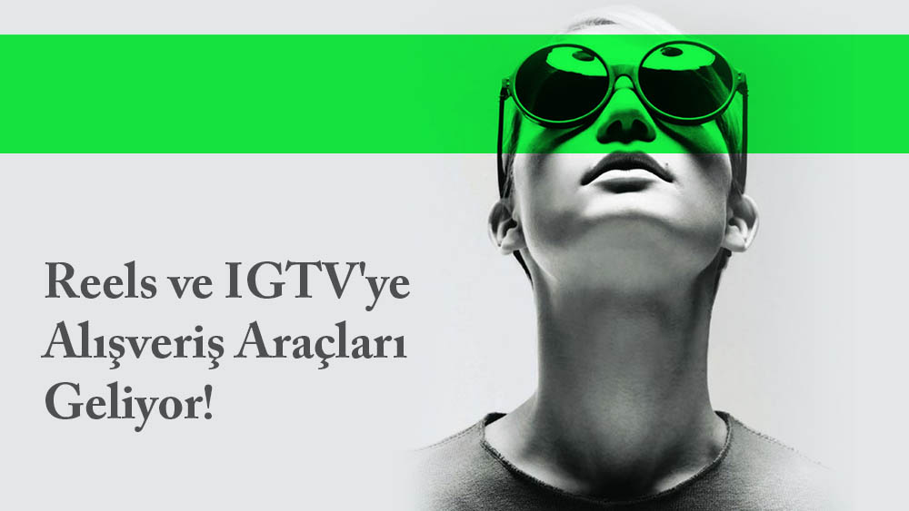 Reels ve IGTV'ye Alışveriş Araçları Geliyor!