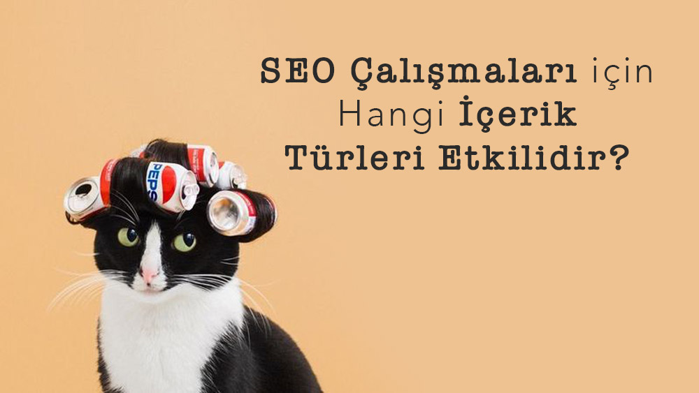 SEO Çalışmaları için Hangi İçerik Türleri Etkilidir?