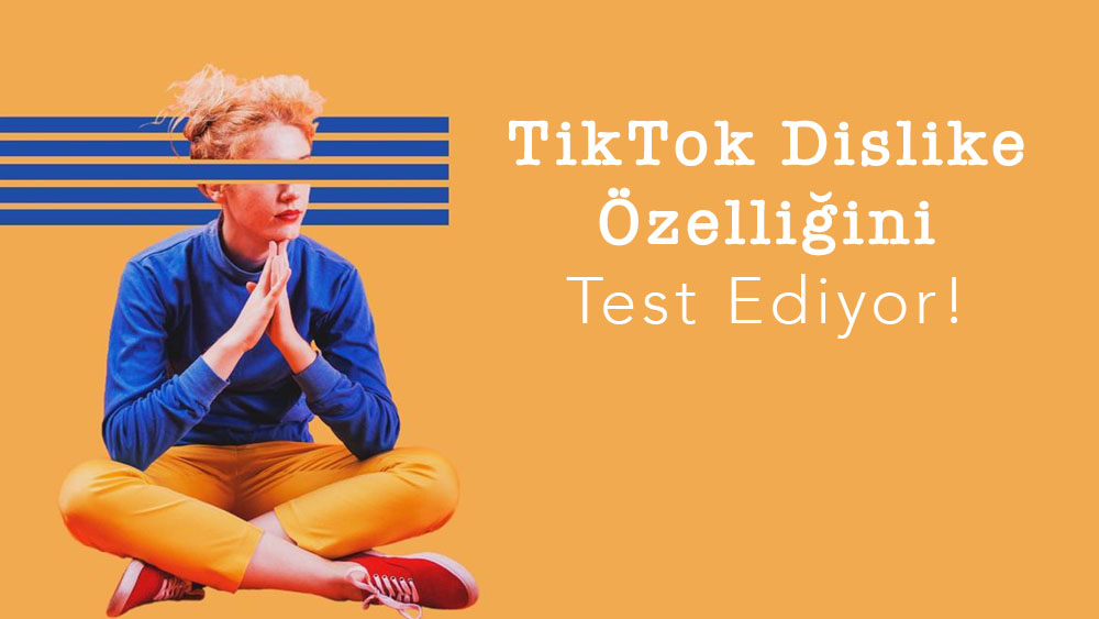 TikTok Dislike Özelliğini Test Ediyor!