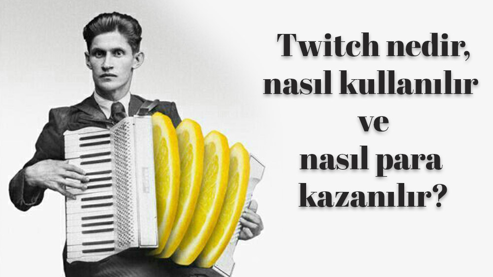 Twitch nedir, nasıl kullanılır ve nasıl para kazanılır?