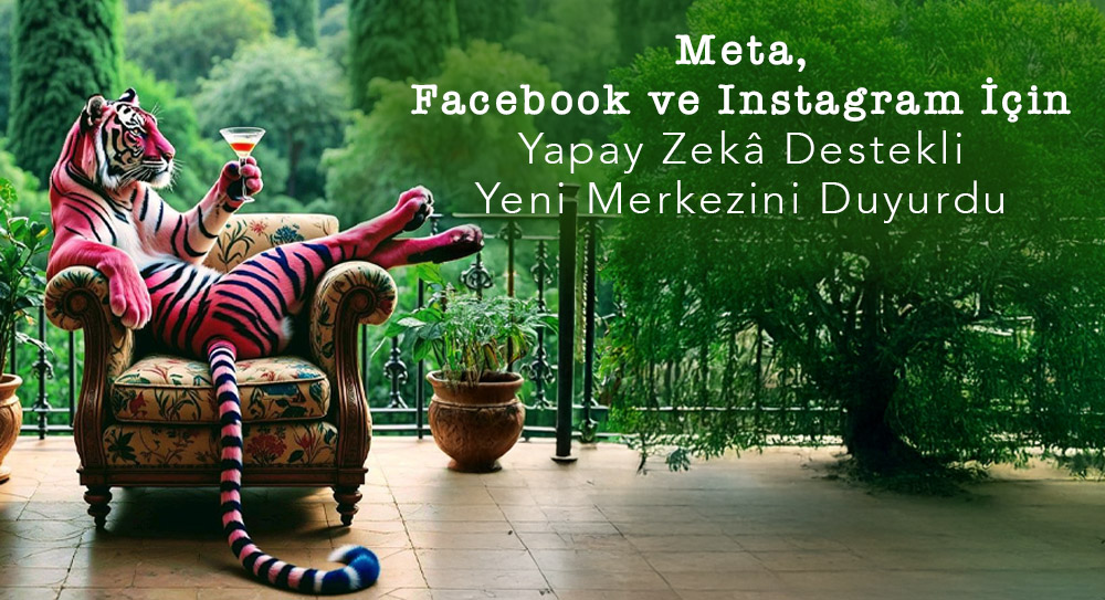 Meta, Facebook ve Instagram İçin Yapay Zekâ Destekli Yeni Merkezini Duyurdu
